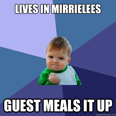 Lives in Mirrielees Guest meals it up  Success Kid