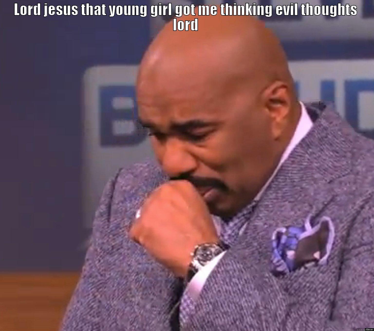 lol steve harvey - LORD JESUS THAT YOUNG GIRL GOT ME THINKING EVIL THOUGHTS LORD  Misc