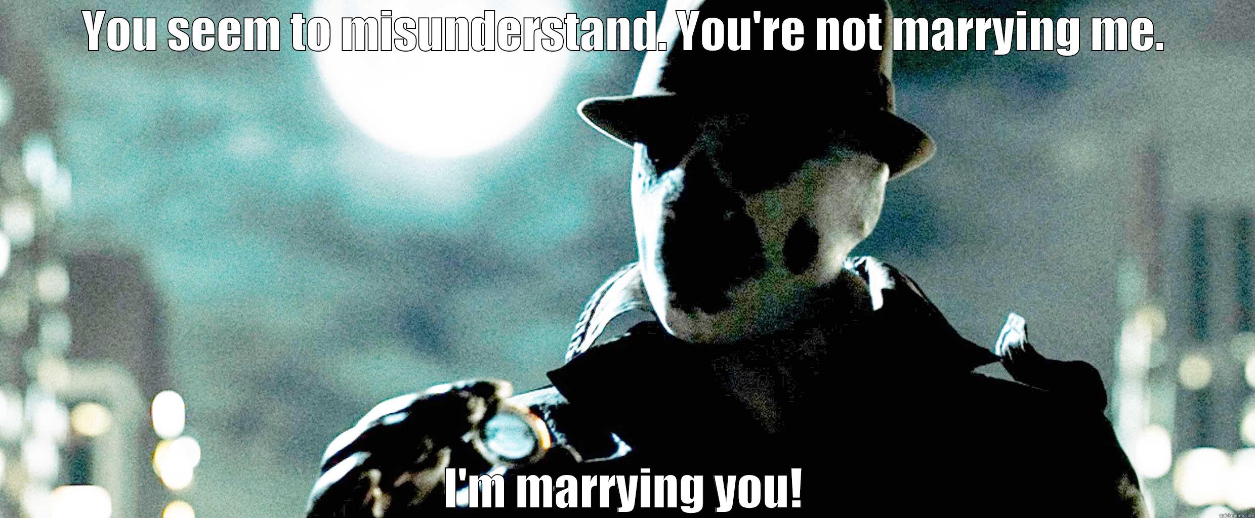 YOU SEEM TO MISUNDERSTAND. YOU'RE NOT MARRYING ME. I'M MARRYING YOU! Misc