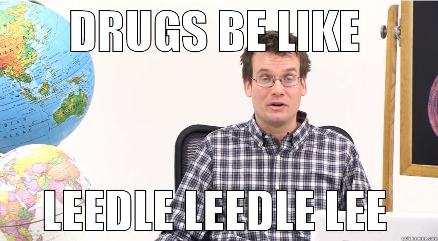 DRUGS BE LIKE LEEDLE LEEDLE LEE Misc