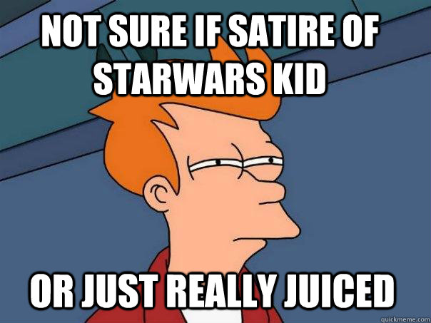 Not sure if satire of starwars kid Or just really juiced - Not sure if satire of starwars kid Or just really juiced  Futurama Fry