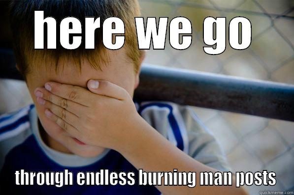 HERE WE GO THROUGH ENDLESS BURNING MAN POSTS Confession kid