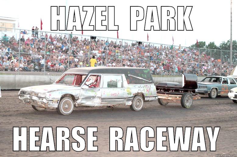 hazel park hearse fart -   HAZEL  PARK HEARSE  RACEWAY Misc