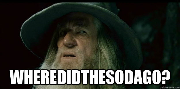  wheredidthesodago?  I have no memory Gandalf