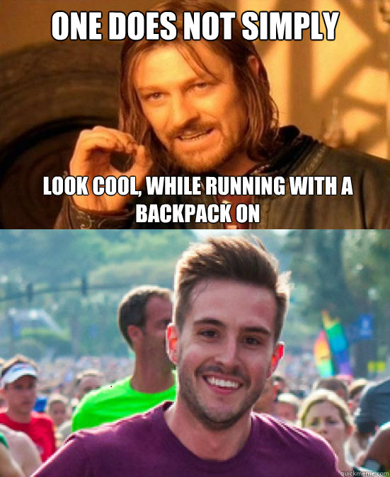 One does not simply Look cool, while running with a backpack on - One does not simply Look cool, while running with a backpack on  Misc