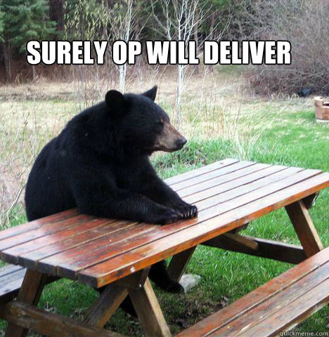  Surely OP will deliver  waiting bear