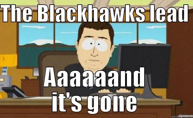 THE BLACKHAWKS LEAD  AAAAAAND IT'S GONE aaaand its gone