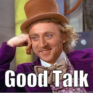 Good Talk -    GOOD TALK Condescending Wonka