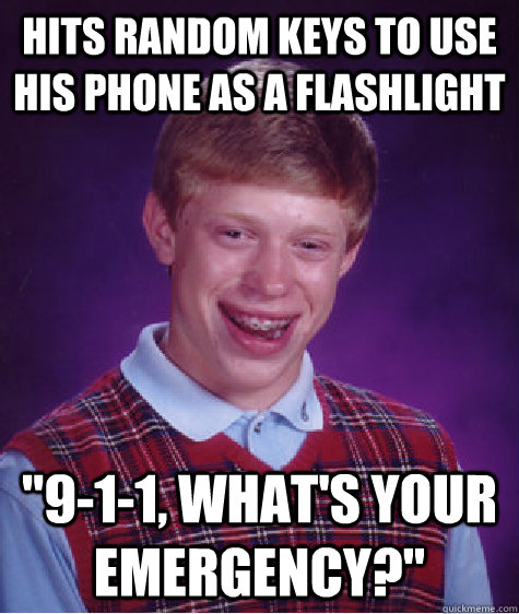 Hits random keys to use his phone as a flashlight 