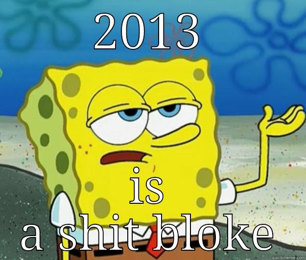 2013 IS A SHIT BLOKE Tough Spongebob