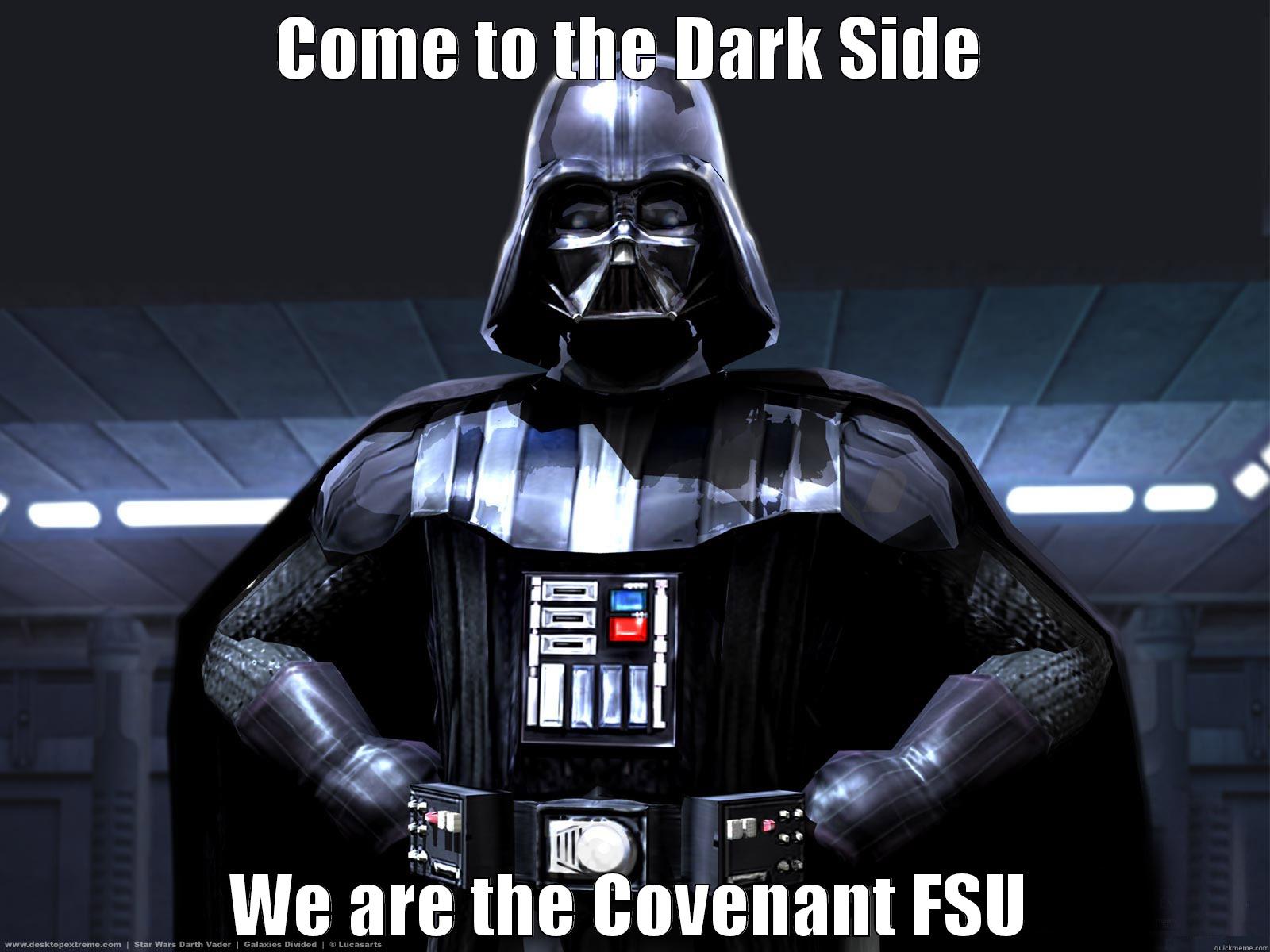 COME TO THE DARK SIDE WE ARE THE COVENANT FSU Misc