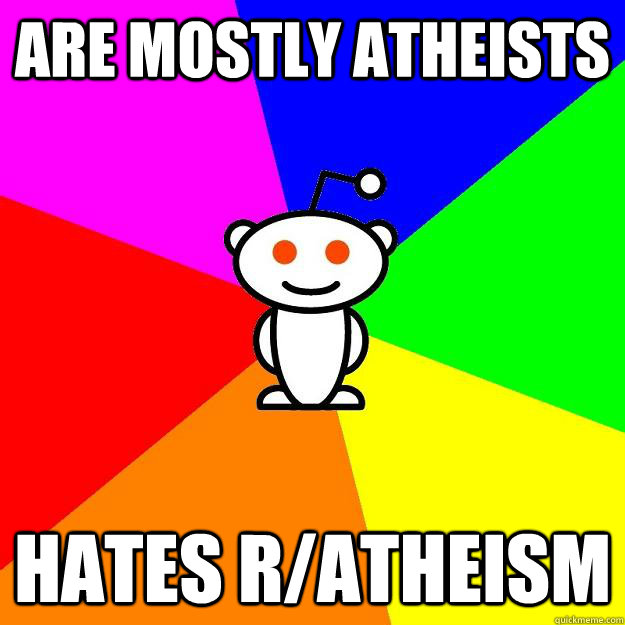 Are mostly atheists  hates r/atheism  Reddit Alien