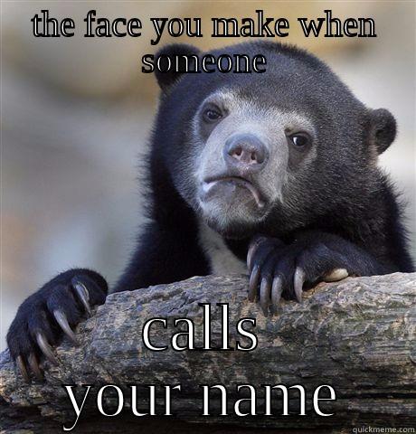 funny memes  - THE FACE YOU MAKE WHEN SOMEONE CALLS YOUR NAME Confession Bear