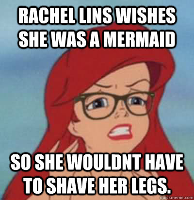 Rachel Lins wishes she was a mermaid so she wouldnt have to shave her legs.   Hipster Ariel