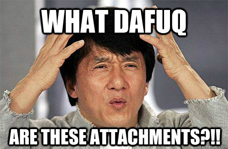 what dafuq are these attachments?!! - what dafuq are these attachments?!!  EPIC JACKIE CHAN