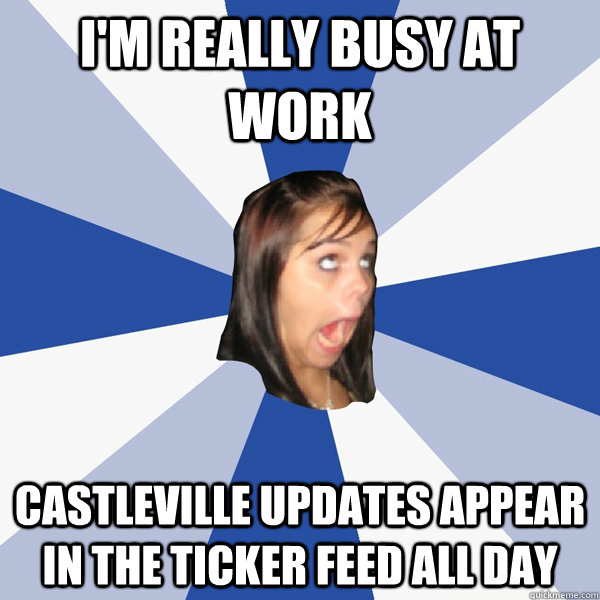 I'm really busy at work Castleville updates appear in the ticker feed all day - I'm really busy at work Castleville updates appear in the ticker feed all day  Annoying Facebook Girl