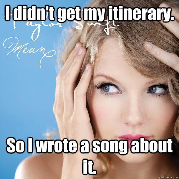 I didn't get my itinerary. So I wrote a song about it. - I didn't get my itinerary. So I wrote a song about it.  Misc