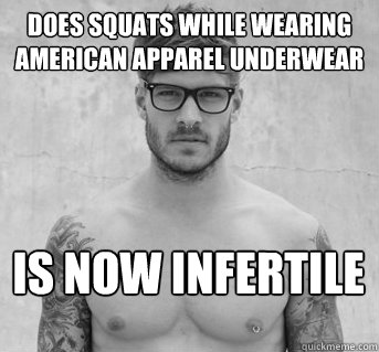 does squats while wearing american apparel underwear is now infertile  