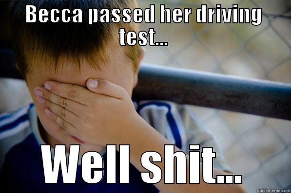 BECCA PASSED HER DRIVING TEST... WELL SHIT... Confession kid