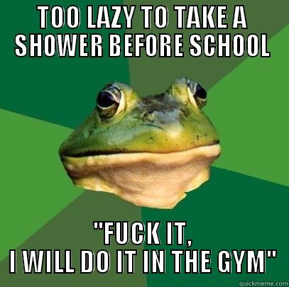 TOO LAZY TO TAKE A SHOWER BEFORE SCHOOL ''FUCK IT, I WILL DO IT IN THE GYM'' Foul Bachelor Frog