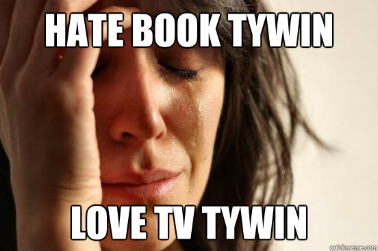 Hate book tywin Love tv tywin  First World Problems