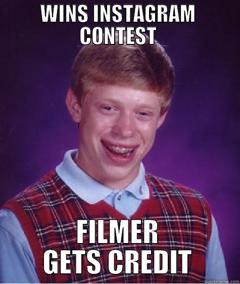 WINS INSTAGRAM CONTEST FILMER GETS CREDIT Bad Luck Brian