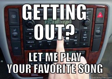 GETTING OUT? LET ME PLAY YOUR FAVORITE SONG Misc