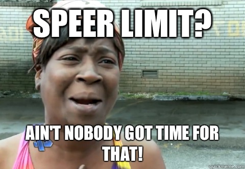 Speer limit? Ain't nobody got time for that!  aint nobody got time