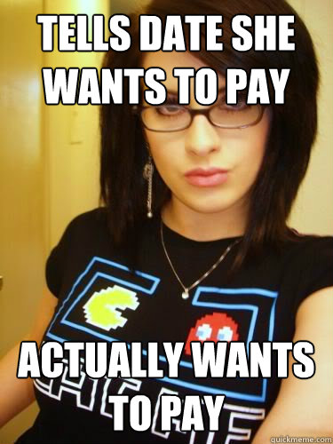 Tells date she wants to pay Actually wants to pay - Tells date she wants to pay Actually wants to pay  Cool Chick Carol