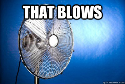 that blows  - that blows   Ridiculously Photogenic Metal Fan