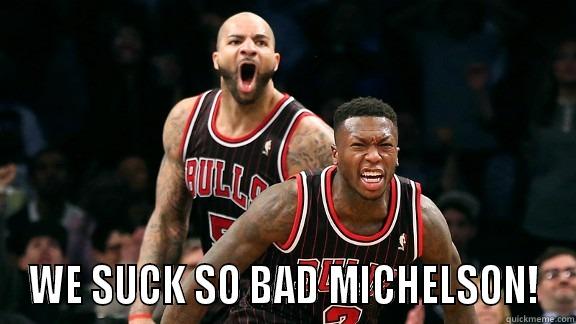 Chicago Bulls Suck! -  WE SUCK SO BAD MICHELSON! Misc