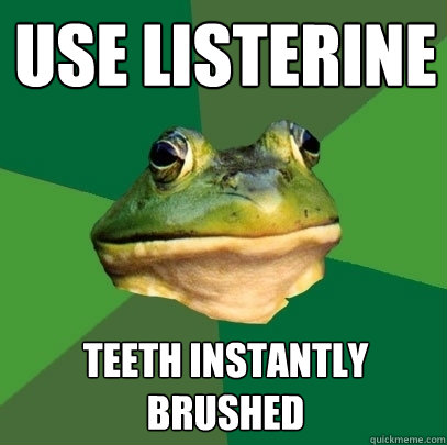 USE LISTERINE TEETH INSTANTLY BRUSHED - USE LISTERINE TEETH INSTANTLY BRUSHED  Foul Bachelor Frog