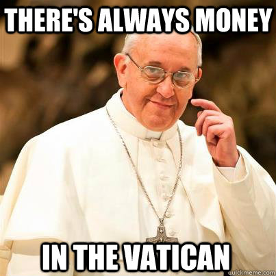 There's always money In the Vatican  