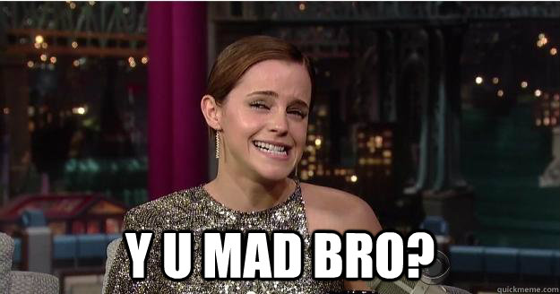  y u mad bro?  Emma Watson Troll