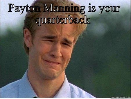 When Payton Manning is your quarterback for Super Bowl 48 - PAYTON MANNING IS YOUR QUARTERBACK   1990s Problems