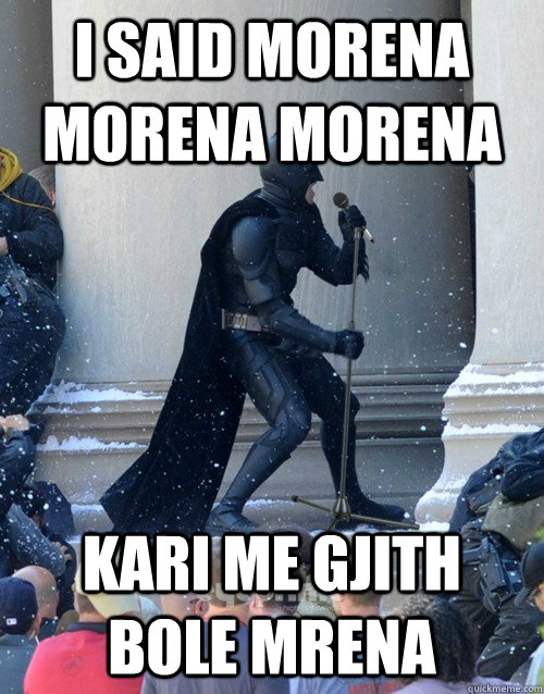 i said morena morena morena kari me gjith bole mrena  Karaoke Batman