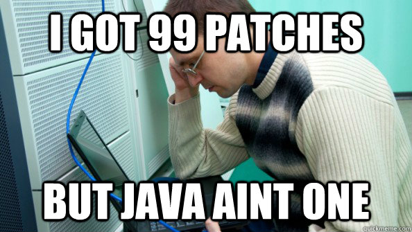 I got 99 patches but java aint one - I got 99 patches but java aint one  Misc