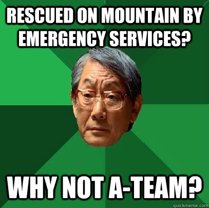 Rescued on mountain by emergency services? Why not A-Team? - Rescued on mountain by emergency services? Why not A-Team?  High Expectations Asian Father