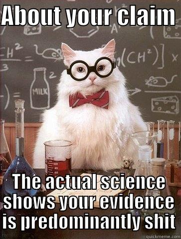 ABOUT YOUR CLAIM  THE ACTUAL SCIENCE SHOWS YOUR EVIDENCE IS PREDOMINANTLY SHIT Chemistry Cat