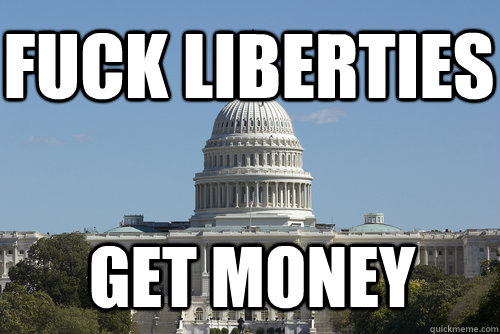 Fuck liberties Get money  Scumbag Congress