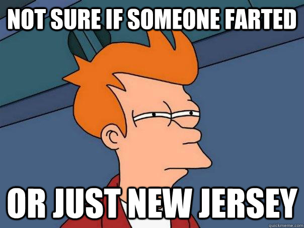 not sure if someone farted or just new jersey - not sure if someone farted or just new jersey  Futurama Fry