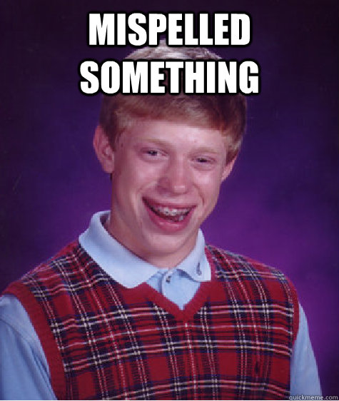 Mispelled something   Bad Luck Brian