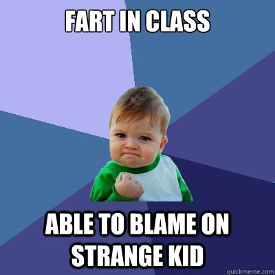 fart in class able to blame on strange kid  Success Kid