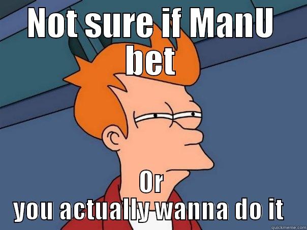 NOT SURE IF MANU BET OR YOU ACTUALLY WANNA DO IT  Futurama Fry