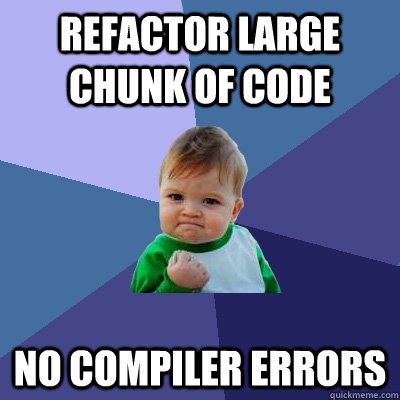 refactor large chunk of code no compiler errors - refactor large chunk of code no compiler errors  Success Kid