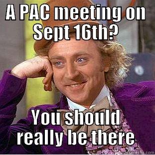 A PAC MEETING ON SEPT 16TH? YOU SHOULD REALLY BE THERE Creepy Wonka