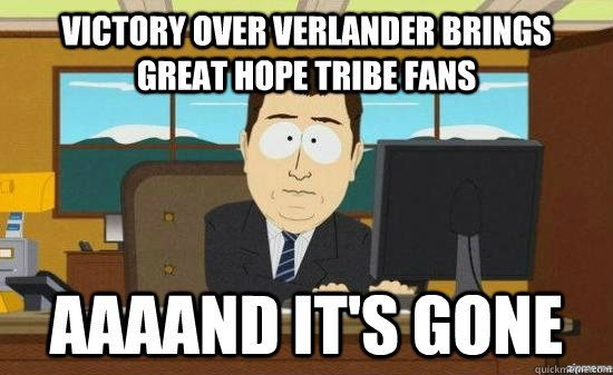 victory over verlander brings great hope tribe fans AAAAND It's gone  aaaand its gone