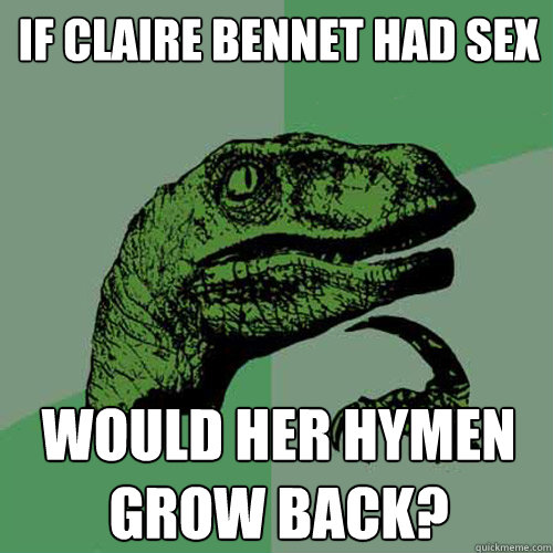 If claire bennet had sex Would her hymen grow back? - If claire bennet had sex Would her hymen grow back?  Philosoraptor