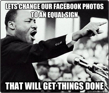 LETS CHANGE OUR FACEBOOK PHOTOS TO AN EQUAL SIGN THAT WILL GET THINGS DONE  Equality