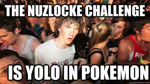 the nuzlocke challenge is yolo in pokemon  Sudden Clarity Clarence